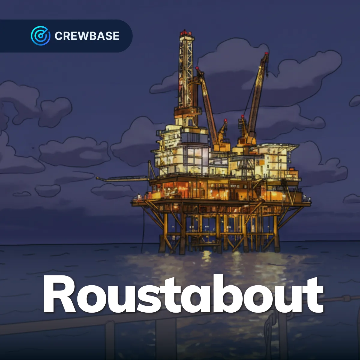 Illustrated offshore oil rig at night with lights reflecting on sea and CrewBase Roustabout text