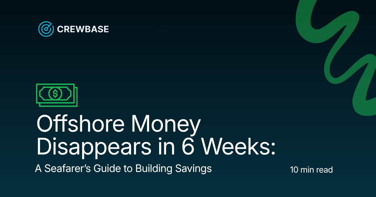 Offshore Money Disappears in 6 Weeks: A Seafarer's Guide to Building Savings